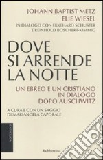 Dove si arrende la notte. Un ebreo e un cristiano in dialogo dopo Auschwitz libro