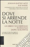 Dove si arrende la notte. Un ebreo e un cristiano in dialogo dopo Auschwitz libro