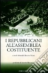 I repubblicani all'assemblea costituente libro