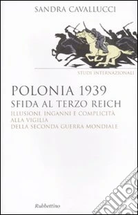 Polonia 1939. Sfida al Terzo Reich. Illusioni, inganni e complicità alla vigilia della seconda guerra mondiale