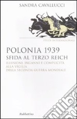 Polonia 1939. Sfida al Terzo Reich. Illusioni, inganni e complicità alla vigilia della seconda guerra mondiale