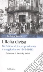 L'Italia divisa. Gli enti locali tra proporzionale e maggioritario (1946-1956)