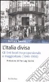 L'Italia divisa. Gli enti locali tra proporzionale e maggioritario (1946-1956) libro