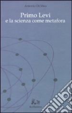 Primo Levi e la scienza come metafora libro