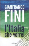 L'Italia che vorrei libro di Fini Gianfranco