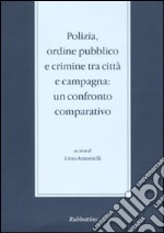 Polizia, ordine pubblico e crimine tra città e campagna. Un confronto comparativo. Seminario di studi (Messina, 29-30novembre 2004) libro