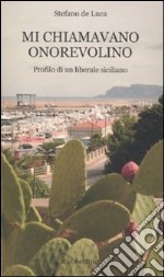 Mi chiamavano onorevolino. Profilo di un liberale siciliano libro