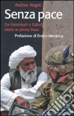 Senza pace. Da Nassiriyah a Kabul, storie in prima linea libro