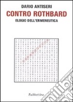 Contro Rothbard. Elogio dell'ermeneutica libro