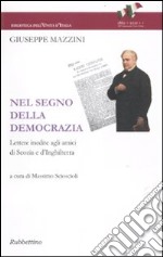 Nel segno della democrazia. Lettere inedite agli amici di Scozia e d'Inghilterra libro