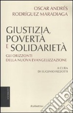 Giustizia, povertà e solidarietà. Gli orizzonti della nuova evangelizzazione libro