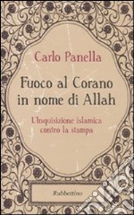 Fuoco al Corano in nome di Allah. L'inquisizione islamica contro la stampa libro