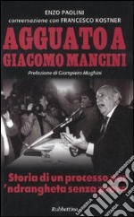 Agguato a Giacomo Mancini. Storia di un processo per 'ndrangheta senza prove