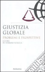 Giustizia globale. Problemi e prospettive libro