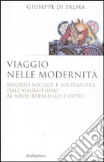 Viaggio nelle modernità. Rischio sociale e solidarietà dall'assolutismo al neoliberalismo e oltre