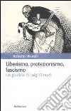 Liberismo, protezionismo, fascismo. Un giudizio di Luigi Einaudi libro