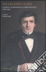 Pellegrino Rossi. Giurista, economista e uomo politico (1787-1848)