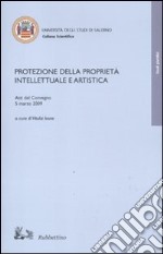 Protezione della proprietà intellettuale e artistica. Atti del Convegno (5 marzo, 2009) libro