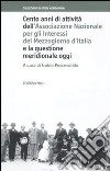 Cento anni di attività dell'Associazione Nazionale per gli Interessi del Mezzogiorno d'Italia e la questione meridionale oggi libro