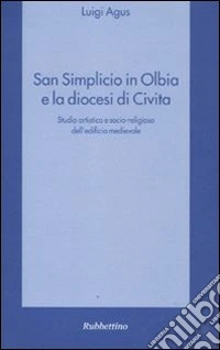 San Simplicio in Olbia e la diocesi di Civita. Studio artistico e socio-religioso dell'edificio medievale libro