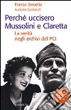 Perché uccisero Mussolini e Claretta. La verità negli archivi del PCI libro