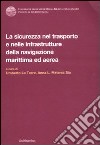 La sicurezza nel trasporto e nelle infrastrutture della navigazione marittima ed aerea libro