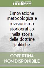 Innovazione metodologica e revisionismo storiografico nella storia delle dottrine politiche libro