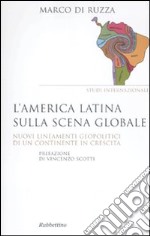 L'America latina sulla scena globale. Nuovi lineamenti geopolitici di un continente in crescita libro