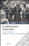 La democrazia schiacciata. Scipione Borghese deputato e politico nell'Italia giolittiana libro