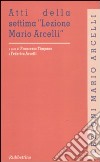 Atti della settima «Lezione Mario Arcelli» (Piacenza, 4 marzo 2011) libro