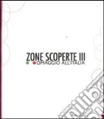 Zone scoperte III. Omaggio all'Italia. Ediz. illustrata libro