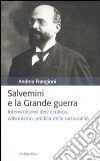 Salvemini e la grande guerra. Interventismo democratico, wilsonismo, politica delle nazionalità libro