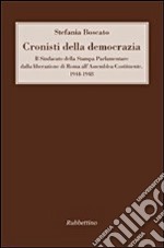 Cronisti della democrazia. Il sindacato della Stampa Parlamentare dalla liberazione di Roma all'Assemblea Costituente. 1944-1948