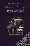 L'Italia come l'Argentina? Similitudini e contraddizioni di due democrazie malate libro