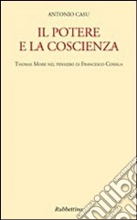 Il potere e la coscienza. Thomas More nel pensiero di Francesco Cossiga libro