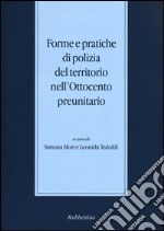 Forme e pratiche di polizia del territorio nell'Ottocento preunitario libro