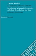 La produzione efficiente del diritto. Introduzione ad un'analisi economica delle fonti di produzione giuridica libro