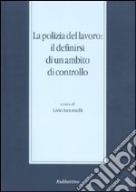 La polizia del lavoro: il definirsi di un ambito di controllo (Messina, 30 novembre-1 dicembre 2007) libro