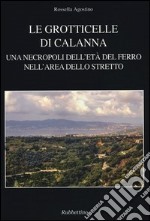 Le grotticelle di Calanna. Una necropoli dell'età del ferro nell'area dello Stretto libro