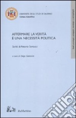 Affermare la verità è una necessità politica. Scritti di Antonio Santucci libro