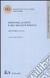 Affermare la verità è una necessità politica. Scritti di Antonio Santucci libro