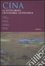 Cina. Le istituzioni, l'economia, la finanza libro