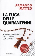 La fuga delle quarantenni. Il difficile rapporto delle donne con la Chiesa libro