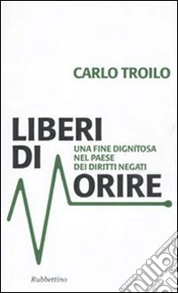 Liberi di morire. Una fine dignitosa nel Paese dei diritti negati