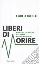 Liberi di morire. Una fine dignitosa nel Paese dei diritti negati