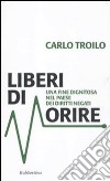 Liberi di morire. Una fine dignitosa nel Paese dei diritti negati libro di Troilo Carlo