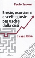 Eresie, esorcismi e scelte giuste per uscire dalla crisi. Il caso Italia libro