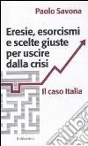 Eresie, esorcismi e scelte giuste per uscire dalla crisi. Il caso Italia libro