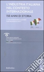 L'industria italiana nel contesto internazionale. 150 anni di storia libro