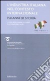 L'industria italiana nel contesto internazionale. 150 anni di storia libro